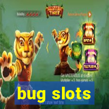 bug slots